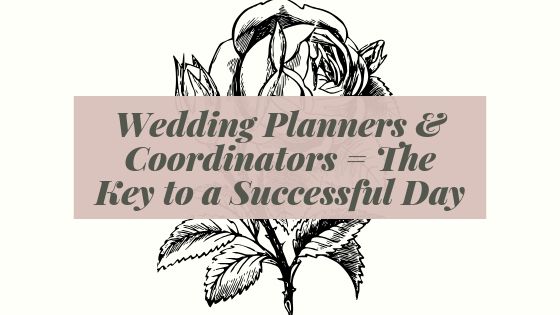 Wedding Planners & Coordinators = The Key to a Successful Day!
