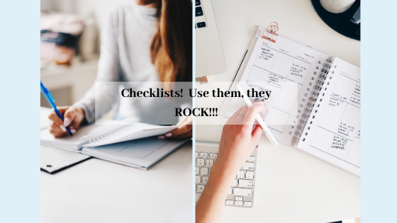 Checklists!  Use them, they ROCK!!!